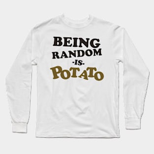 Being Random is Potato Long Sleeve T-Shirt